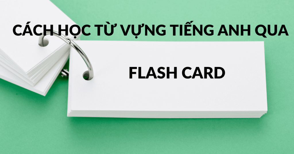 cách học từ vựng tiếng anh qua flash card