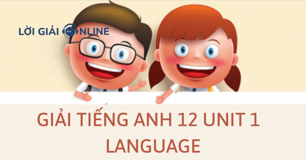 Giải Tiếng Anh 12 Unit 1 Language